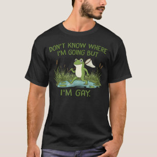 T-shirt Je Ne Sais Pas Où J'Vais Mais Je Suis Gay Grenouil