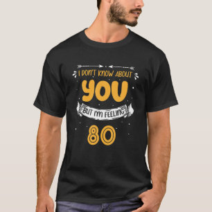 T-shirt Je ne sais pas pour vous mais je me sens 80 - 80E 