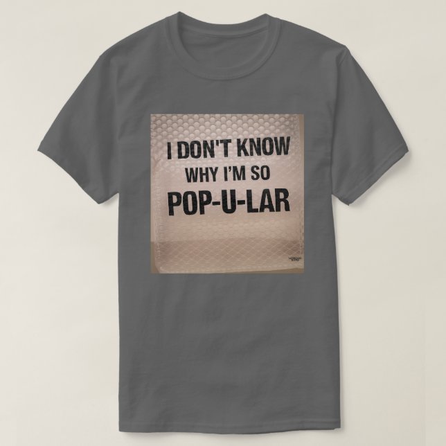 T-shirt Je ne sais pas pourquoi je suis si Pop-u-lar (Design devant)