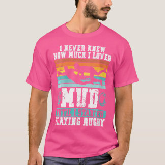 T-shirt Je Ne Savais Pas Combien J'Aimais La Boue Jusqu'À 