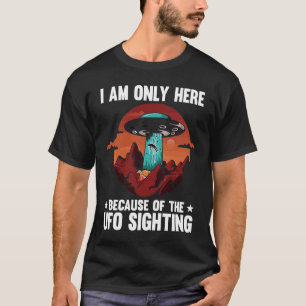 T-shirt Je Ne Suis Ici Qu'À Cause De L'Ufo Qui M'A Vu Alie