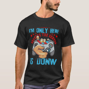 T-shirt Je ne suis ici que parce que le serveur est en pan