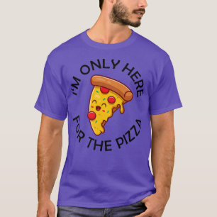 T-shirt Je Ne Suis Ici Que Pour La Pizza Food Foodie Sayin