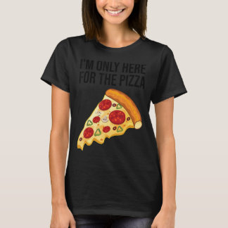 T-shirt Je ne suis ici que pour la Pizza Foodie Pizza Tee