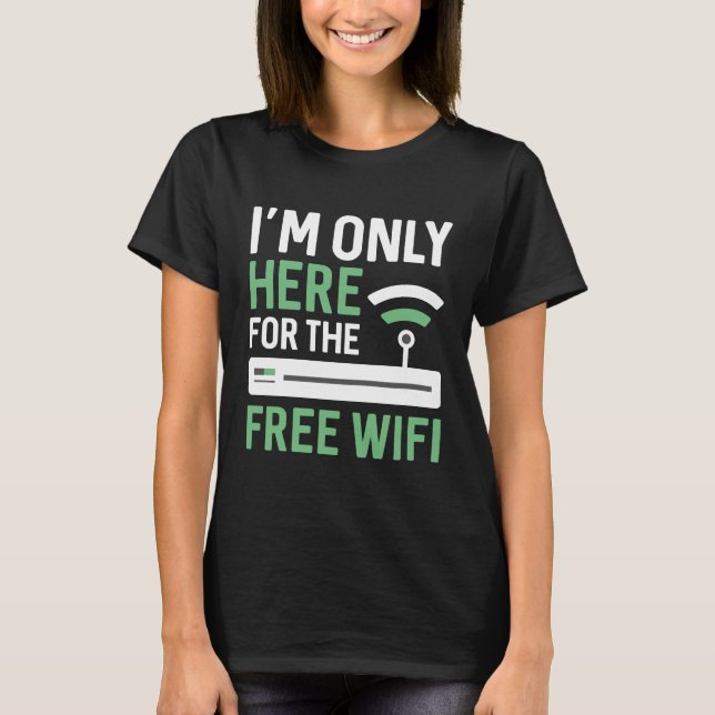 T-shirt Je ne suis ici que pour le wifi gratuit (Devant)
