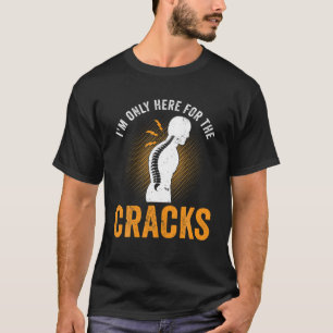 T-shirt Je ne suis ici que pour les Cracks Chiropractor Ch