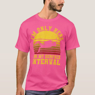 T-SHIRT JE NE SUIS ICI QUE POUR MON INTERVALLE DE SURFACE