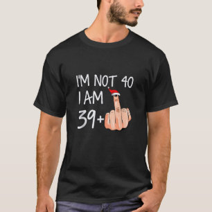 T-shirt Je Ne Suis Pas 40 Je Suis 39 Plus 1 Doigt Moyen Sa