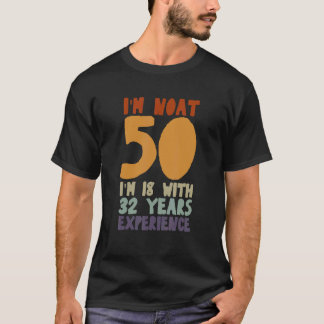 T-shirt Je ne suis pas 50 j'ai 18 ans avec 32 ans d'expéri
