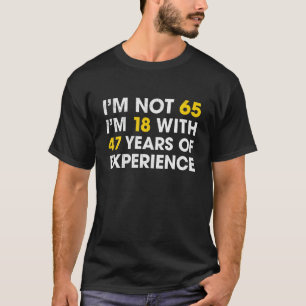 T-shirt Je ne suis pas 65 J'ai 18 ans avec 47 ans d'expéri