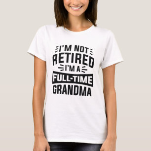 T-shirt Je ne suis pas à la retraite Je suis grand-mère à 
