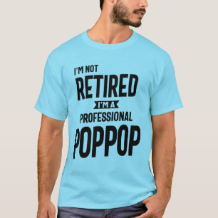 T-shirt Je ne suis pas à la retraite Je suis un PopPop pro