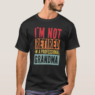 T-shirt Je ne suis pas à la retraite Je suis une grand-mèr