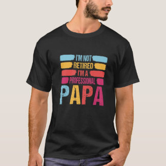 T-shirt Je ne suis pas à la retraite Un Papa Professionnel