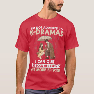 T-shirt Je ne suis pas accro à KDrama un épisode de plus K