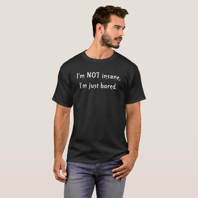 T-shirt Je ne suis pas aliéné, je suis juste été ennuyeux (Devant entier)