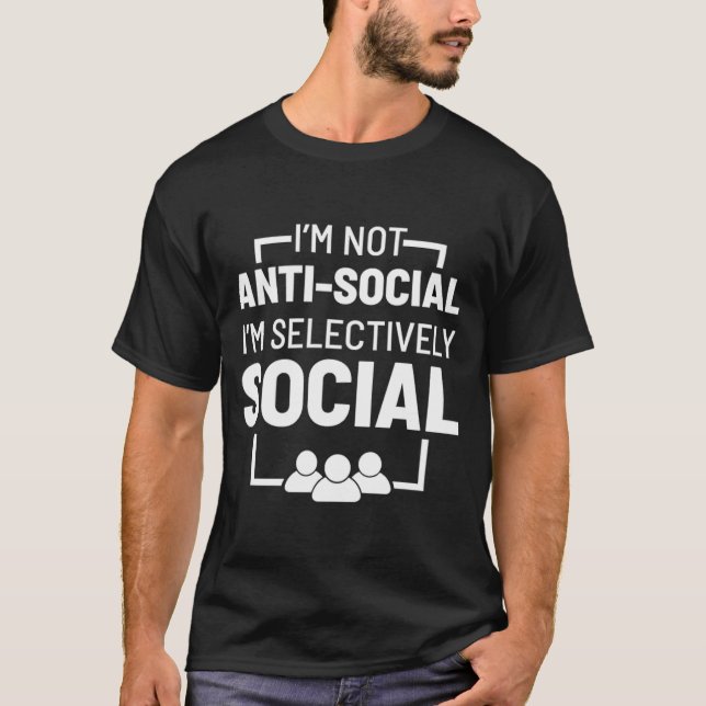 T-shirt Je ne suis pas antisocial Je suis sélectivement so (Devant)