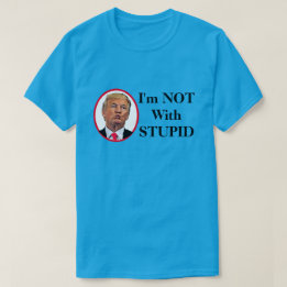 T-shirt Je ne suis pas avec Trump stupide