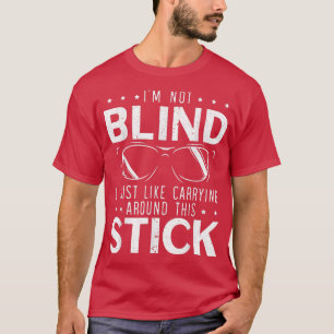 T-shirt Je Ne Suis Pas Aveugle, J'Aime Faire Le Tour De Ce