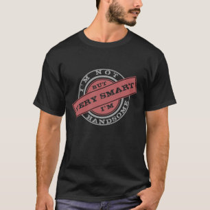 T-shirt Je ne suis pas beau - mais je suis très intellige