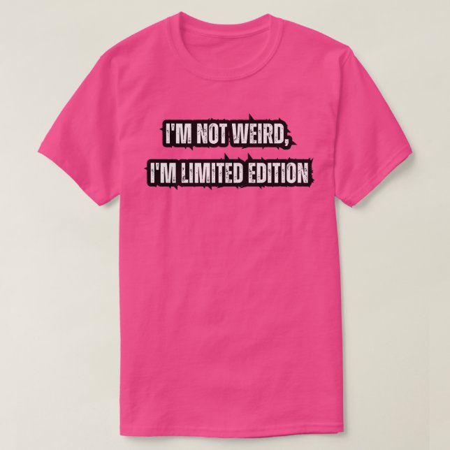 T-shirt Je ne suis pas bizarre Im édition limitée 1 (Design devant)
