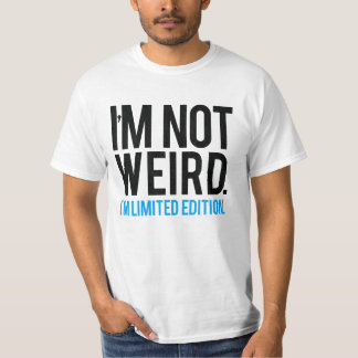 T-shirt Je ne suis pas bizarre, je suis en édition limitée