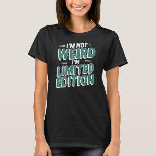 T-SHIRT JE NE SUIS PAS BIZARRE JE SUIS EN ÉDITION LIMITÉE
