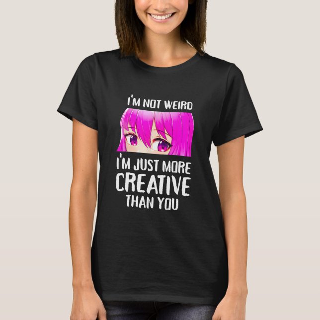 T-shirt Je ne suis pas bizarre, je suis juste plus créatif (Devant)
