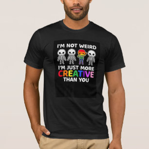 T-shirt Je ne suis pas bizarre, je suis juste plus créatif