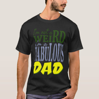 T-shirt Je ne suis pas bizarre je suis un fabuleux PAPA