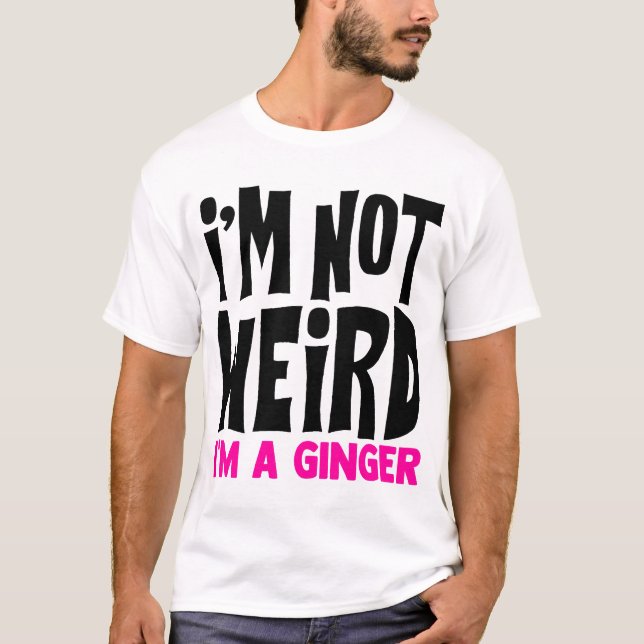 T-shirt Je ne suis pas bizarre, je suis un Ginger Funny (Devant)