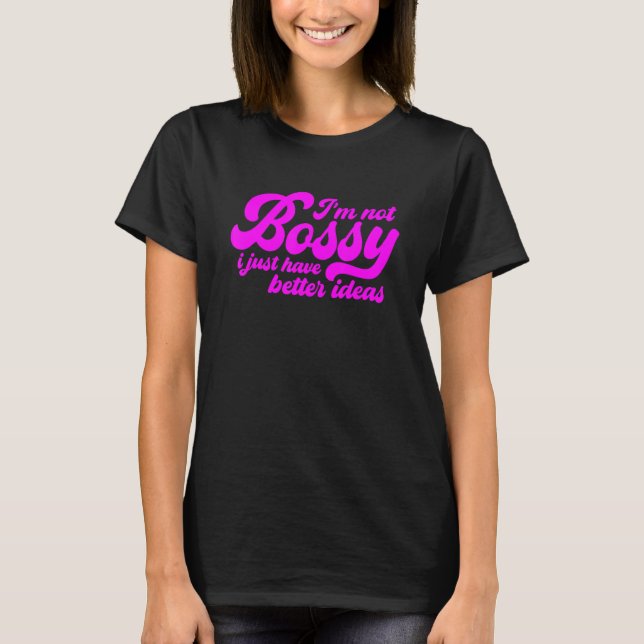 T-shirt Je ne suis pas Bossy, j'ai juste de meilleures idé (Devant)