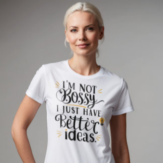 T-shirt Je ne suis pas Bossy, j'ai juste de meilleures idé