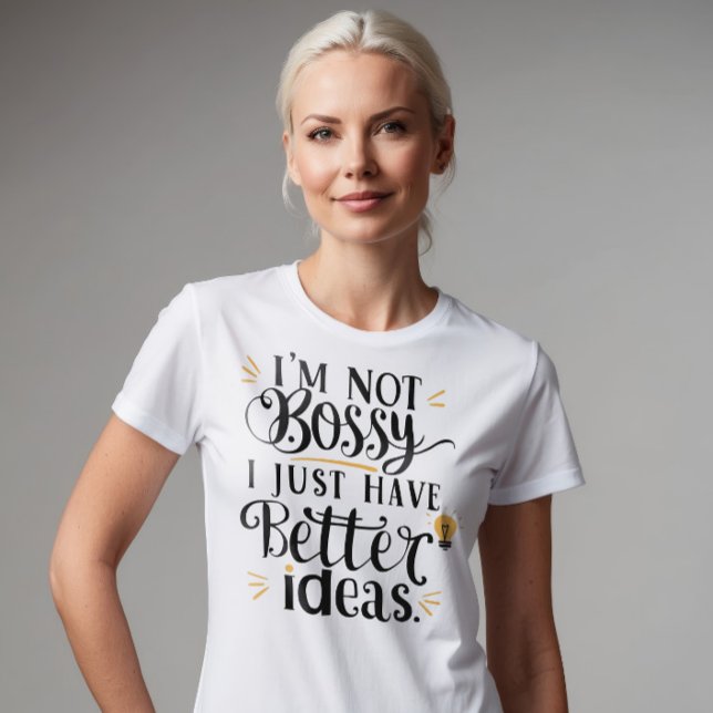 T-shirt Je ne suis pas Bossy, j'ai juste de meilleures idé (Créateur téléchargé)