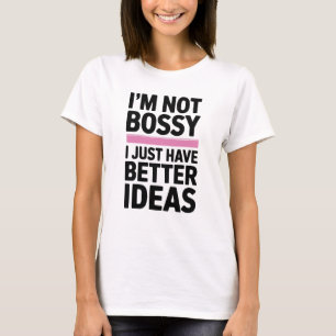 T-shirt Je ne suis pas Bossy J'ai juste de meilleures idée