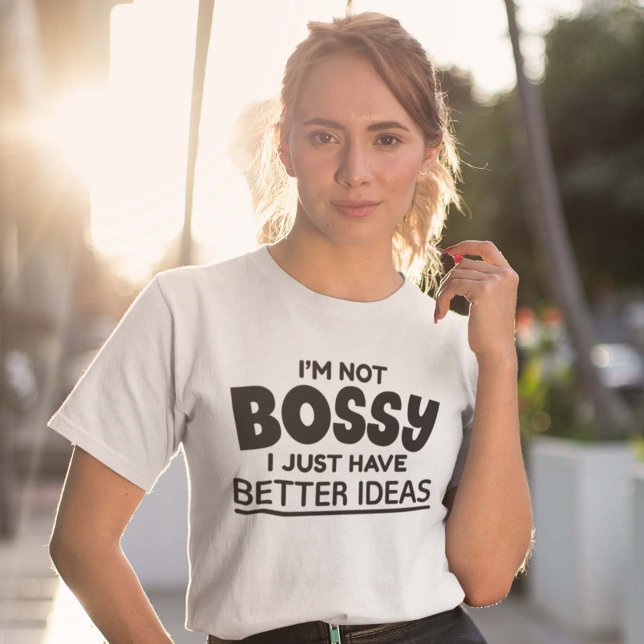 T-shirt Je ne suis pas Bossy J'ai juste de meilleures idée (Créateur téléchargé)