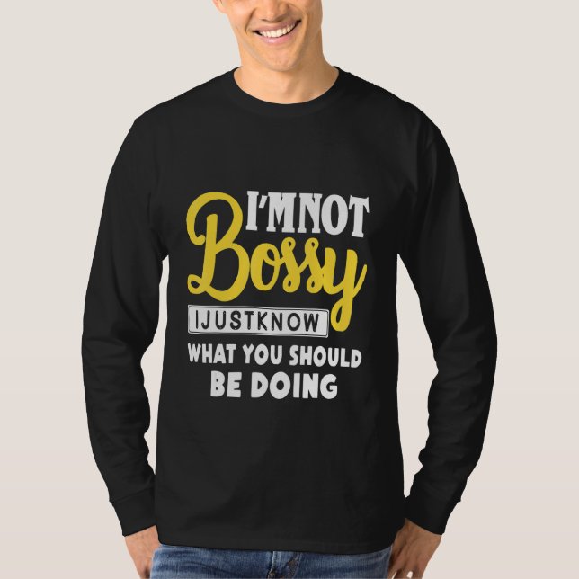 T-shirt Je Ne Suis Pas Bossy Je Sais Juste Ce Qui Devrait  (Devant)