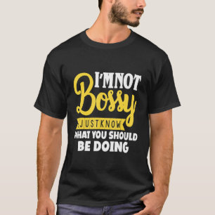 T-shirt Je Ne Suis Pas Bossy Je Sais Juste Ce Qui Devrait