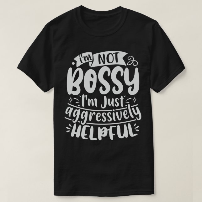 T-shirt Je Ne Suis Pas Bossy Je Suis Juste Agressivement U (Design devant)