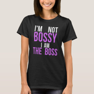 T-shirt Je ne suis pas Bossy Je suis la citation du patron