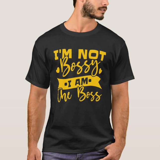 T-shirt Je ne suis pas Bossy Je suis le Boss 7 (Devant)