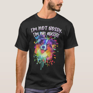 T-shirt Je ne suis pas Bossy Je suis un Berger Australien
