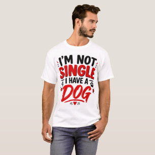 T-shirt Je ne suis pas célibataire, j'ai un chien