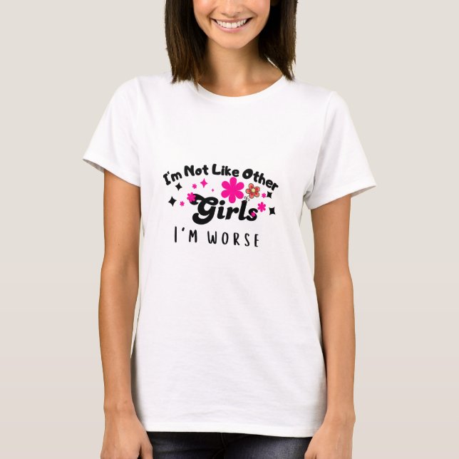 T-shirt Je ne suis pas comme les autres filles je suis pir (Devant)