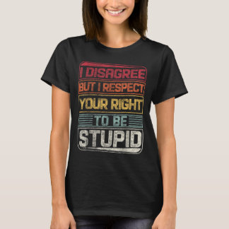 T-shirt Je Ne Suis Pas D'Accord, Mais Je Respecte Votre Dr