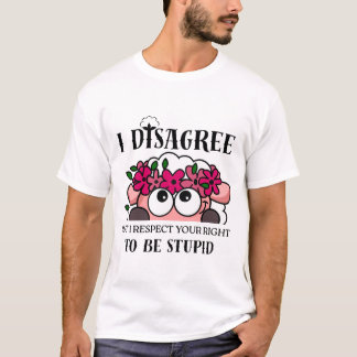 T-shirt Je ne suis pas d'accord mais je respecte votre dro