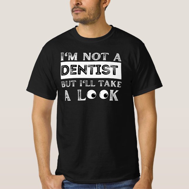 T-shirt Je ne suis pas dentiste, mais j'ai l'air drôle (Devant)