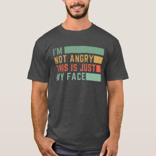 T-shirt Je ne suis pas en colère, c'est juste mon visage