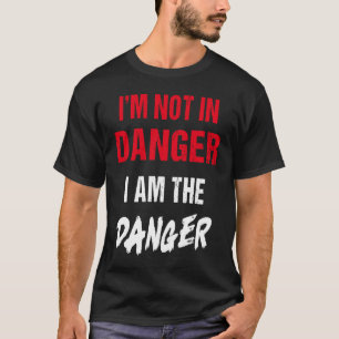 T-shirt Je ne suis pas en danger Je suis le danger pour un