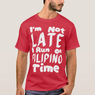 T-shirt Je Ne Suis Pas En Retard Je M'Exécute Sur Filipino